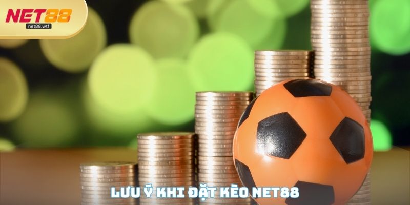 Lưu ý khi đặt kèo NET88