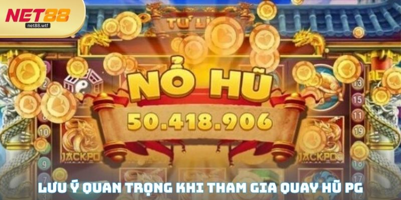 Những lưu ý quan trọng khi tham gia quay tại sảnh nổ hũ PG