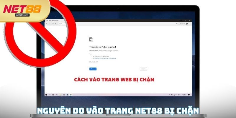 Tìm hiểu nguyên do vào trang NET88 bị chặn